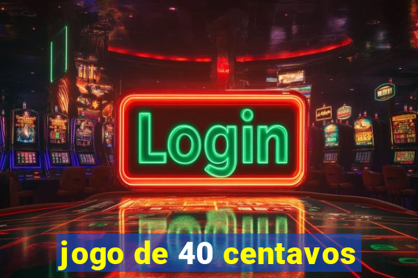 jogo de 40 centavos